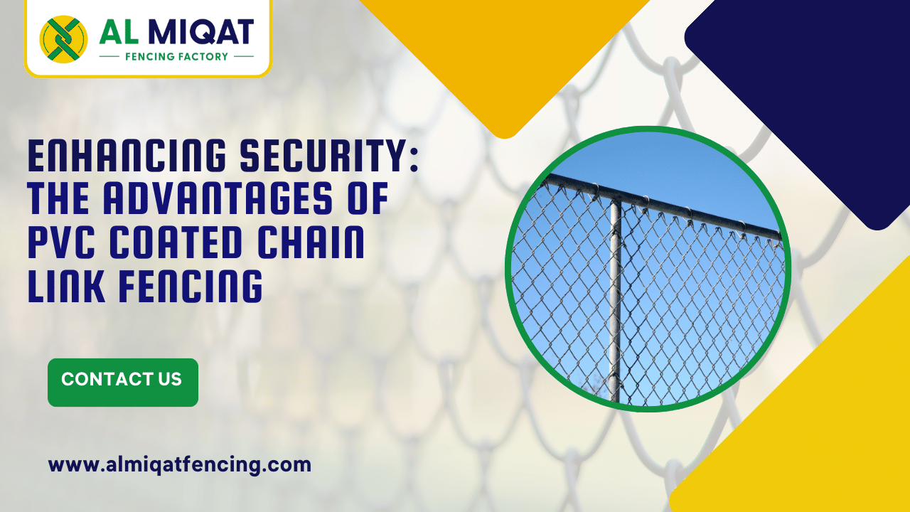 Enhancing Security The Advantages of PVC Coated Chain Link Fencing - Al Miqat Fencing